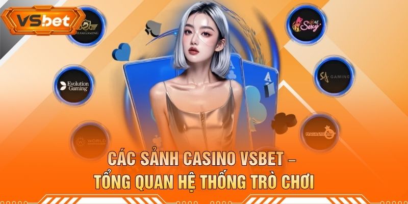 Các Sảnh Casino VSBET – Tổng Quan Hệ Thống Trò Chơi