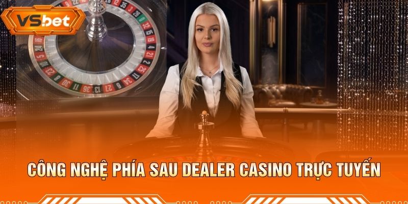 Dealer Hot Trong Casino – Sức Hút Của Dealer Trực Tuyến