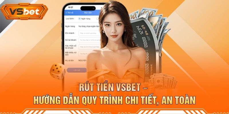 Rút Tiền VSBET – Hướng Dẫn Quy Trình Chi Tiết, An Toàn